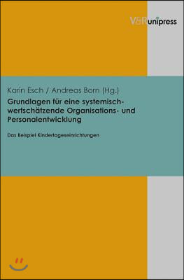 Grundlagen Fuer Eine Systemisch-wertschatzende Organisations- Und Personalentwicklung