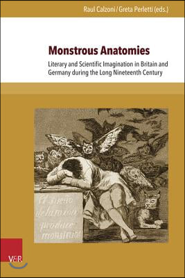 Monstrous Anatomies: Literary and Scientific Imagination in Britain and Germany During the Long Nineteenth Century