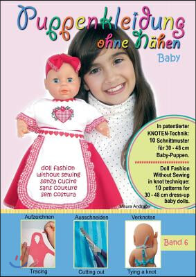 Puppenkleidung ohne N?hen - Baby, Band 6 - Doll Fashion Without Sewing - baby, Vol. 6 - Vestiti per bambole senza cucire - bambino, V?tements de poup?