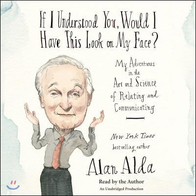 If I Understood You, Would I Have This Look on My Face?: My Adventures in the Art and Science of Relating and Communicating