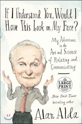 If I Understood You, Would I Have This Look on My Face?: My Adventures in the Art and Science of Relating and Communicating