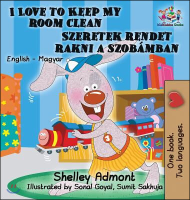 I Love to Keep My Room Clean: English Hungarian Bilingual Children's Books