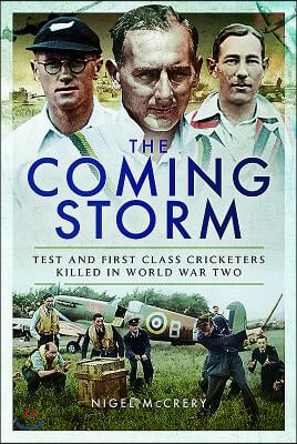 The Coming Storm: Test and First-Class Cricketers Killed in World War Two