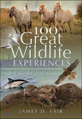 100 Great Wildlife Experiences: What to See and Where