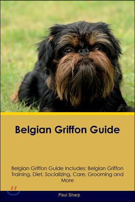 Belgian Griffon Guide Belgian Griffon Guide Includes