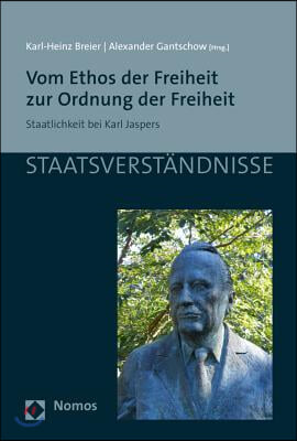 Vom Ethos Der Freiheit Zur Ordnung Der Freiheit: Staatlichkeit Bei Karl Jaspers