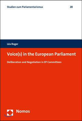 Voice(s) in the European Parliament: Deliberation and Negotiation in Ep Committees