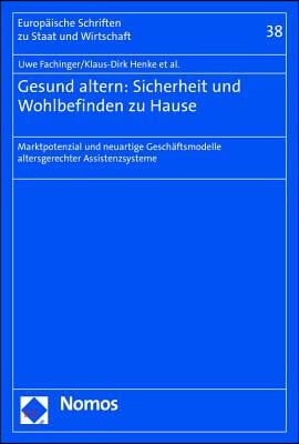 Gesund Altern: Sicherheit Und Wohlbefinden Zu Hause: Marktpotenzial Und Neuartige Geschaftsmodelle Altersgerechter Assistenzsysteme