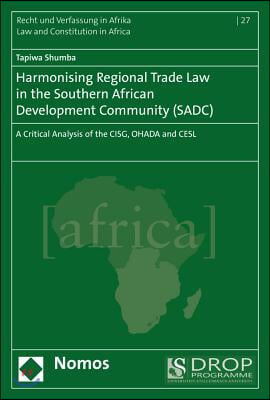 Harmonising Regional Trade Law in the Southern African Development Community (Sadc): A Critical Analysis of the Cisg, Ohada and Cesl