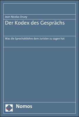 Der Kodex Des Gesprachs: Was Die Sprechaktlehre Dem Juristen Zu Sagen Hat