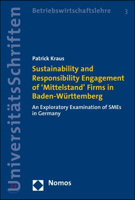 Sustainability and Responsibility Engagement of 'Mittelstand' Firms in Baden-Wurttemberg: An Exploratory Examination of Smes in Germany