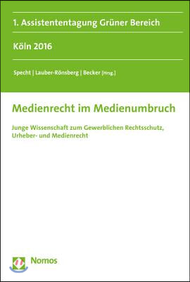 Medienrecht Im Medienumbruch: Junge Wissenschaft Zum Gewerblichen Rechtsschutz, Urheber- Und Medienrecht