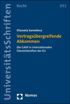 Vertragsubergreifende Abkommen: Die Gasp in Internationalen Ubereinkunften Der Eu