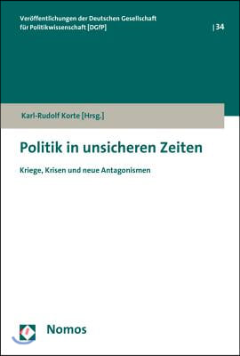 Politik in Unsicheren Zeiten: Kriege, Krisen Und Neue Antagonismen