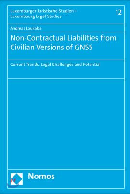 Non-Contractual Liabilities from Civilian Versions of Gnss: Current Trends, Legal Challenges and Potential