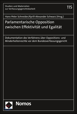 Parlamentarische Opposition Zwischen Effektivitat Und Egalitat: Dokumentation Des Verfahrens Uber Oppositions- Und Minderheitenrechte VOR Dem Bundesve