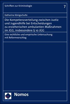 Die Kompetenzverteilung Zwischen Justiz Und Jugendhilfe Bei Entscheidungen Zu Erzieherischen Ambulanten Massnahmen Im Jgg, Insbesondere 10 Jgg: Eine R