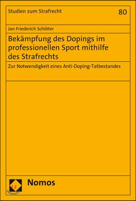 Bekampfung Des Dopings Im Professionellen Sport Mithilfe Des Strafrechts: Zur Notwendigkeit Eines Anti-Doping-Tatbestandes