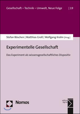 Experimentelle Gesellschaft: Das Experiment ALS Wissensgesellschaftliches Dispositiv