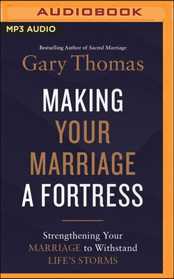 Making Your Marriage a Fortress: Strengthening Your Marriage to Withstand Life&#39;s Storms