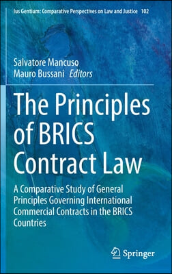 The Principles of Brics Contract Law: A Comparative Study of General Principles Governing International Commercial Contracts in the Brics Countries