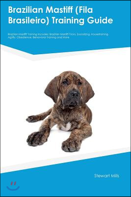 Brazilian Mastiff (Fila Brasileiro) Training Guide Brazilian Mastiff Training Includes