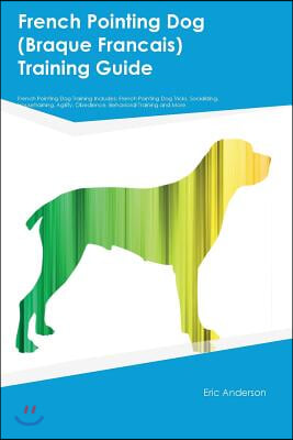 French Pointing Dog (Braque Francais) Training Guide French Pointing Dog Training Includes