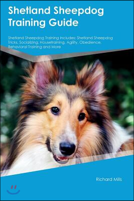 Shetland Sheepdog Training Guide Shetland Sheepdog Training Includes