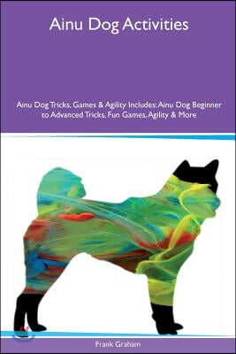 Ainu Dog Activities Ainu Dog Tricks, Games &amp; Agility Includes