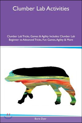 Clumber Lab Activities Clumber Lab Tricks, Games & Agility Includes