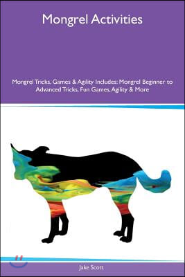 Mongrel Activities Mongrel Tricks, Games &amp; Agility Includes