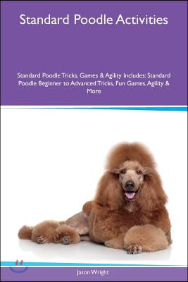 Standard Poodle Activities Standard Poodle Tricks, Games &amp; Agility Includes