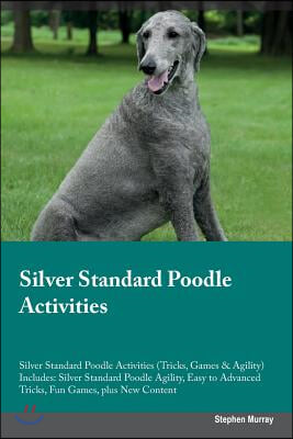 Silver Standard Poodle Activities Silver Standard Poodle Activities (Tricks, Games & Agility) Includes