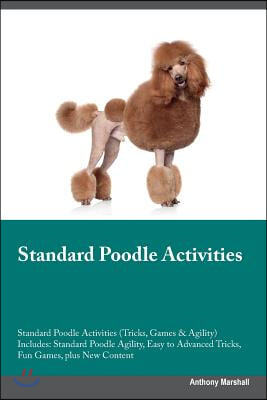 Standard Poodle Activities Standard Poodle Activities (Tricks, Games &amp; Agility) Includes