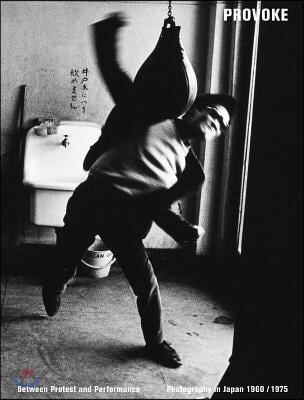 Provoke: Between Protest and Performance: Photography in Japan 1960-1975