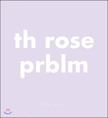 Roni Horn: Th Rose Prblm