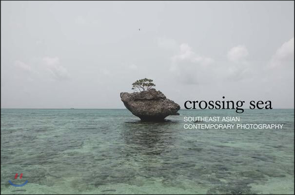Crossing Sea: Southeast Asian Contemporary Photography