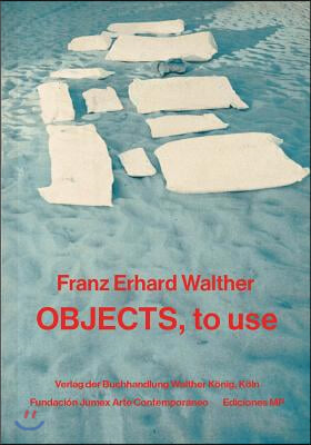 Franz Erhard Walther: Objects, to Use, Instruments for Processes