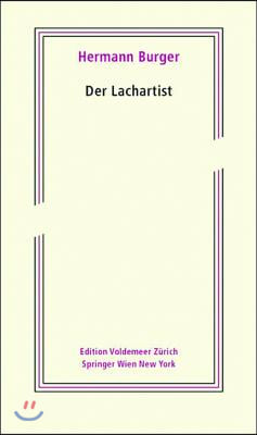 Der Lachartist: Aus Dem Nachlass Herausgegeben Von Magnus Wieland Und Simon Zumsteg