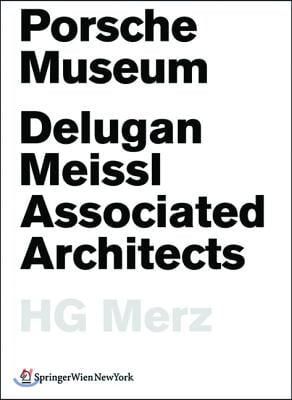 Porsche Museum: Delugan Meissl Associated Architects Hg Merz