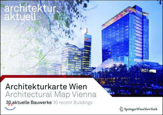 Architekturkarte Wien / Architectural Map of Vienna: 30 Aktuelle Bauwerke / 30 Recent Buildings