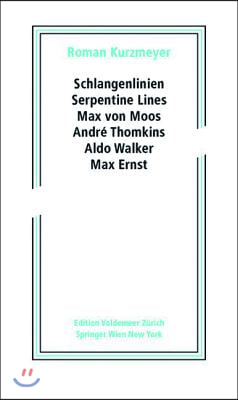 Schlangenlinien / Serpentine Lines: Max Von Moos, Andr? Thomkins, Aldo Walker, Max Ernst