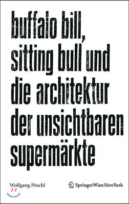 Buffalo Bill, Sitting Bull Und Die Architektur Der Unsichtbaren Superm?rkte