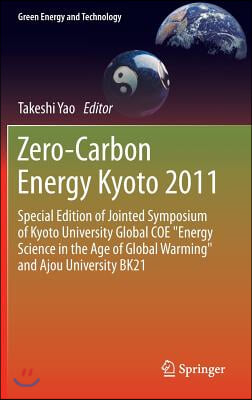 Zero-Carbon Energy Kyoto 2011: Special Edition of Jointed Symposium of Kyoto University Global Coe Energy Science in the Age of Global Warming and Aj
