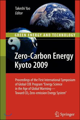 Zero-Carbon Energy Kyoto 2009: Proceedings of the First International Symposium of Global Coe Program Energy Science in the Age of Global Warming - T