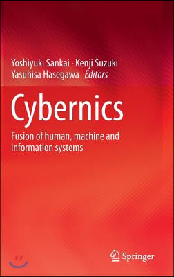 Cybernics: Fusion of Human, Machine and Information Systems