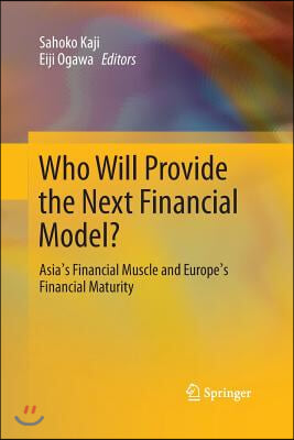 Who Will Provide the Next Financial Model?: Asia&#39;s Financial Muscle and Europe&#39;s Financial Maturity