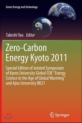 Zero-Carbon Energy Kyoto 2011: Special Edition of Jointed Symposium of Kyoto University Global Coe Energy Science in the Age of Global Warming and Aj