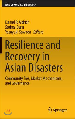 Resilience and Recovery in Asian Disasters: Community Ties, Market Mechanisms, and Governance