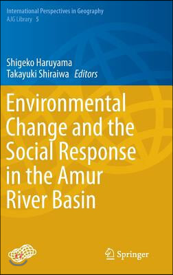 Environmental Change and the Social Response in the Amur River Basin